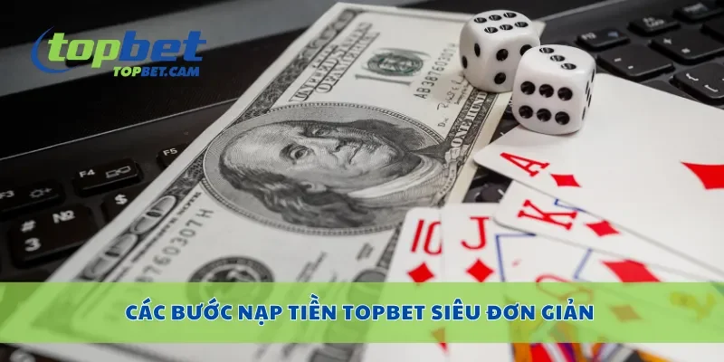 Các bước nạp tiền Topbet siêu đơn giản