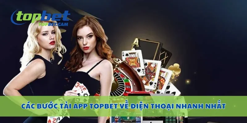 Các bước tải app Topbet về điện thoại nhanh nhất