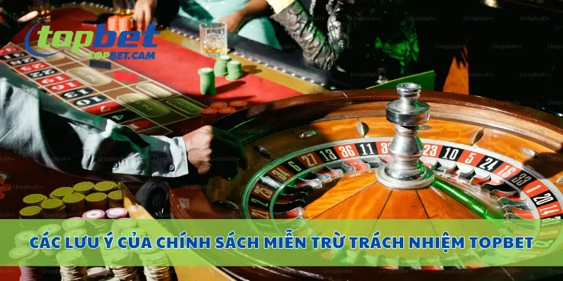 Các lưu ý của chính sách miễn trừ trách nhiệm Topbet