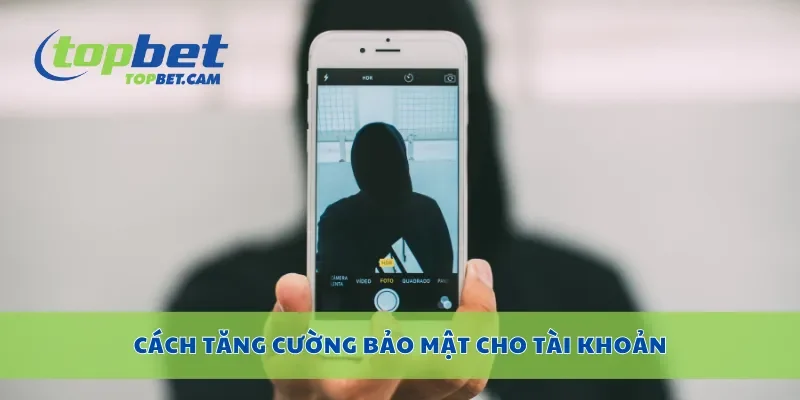 Cách tăng cường bảo mật cho tài khoản