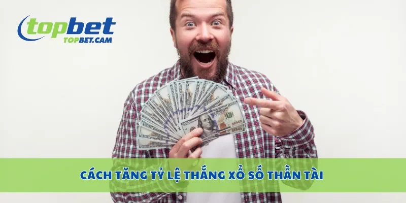 Cách tăng tỷ lệ thắng xổ số thần tài