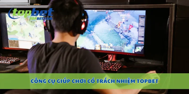 Công cụ giúp chơi có trách nhiệm Topbet