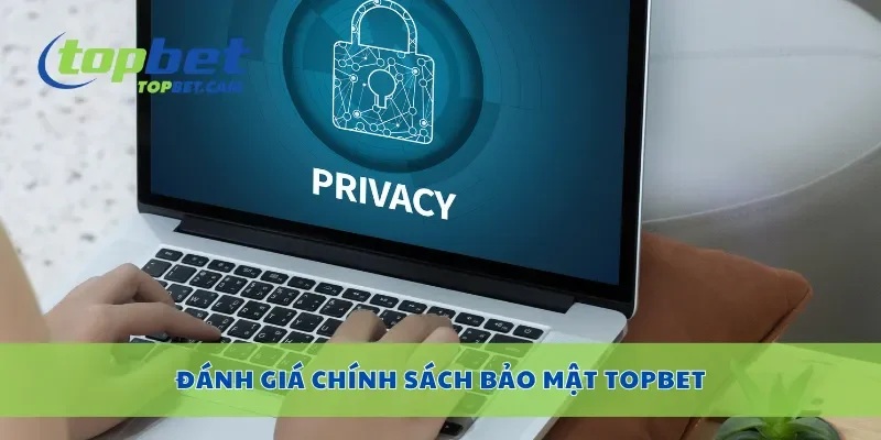 Đánh giá chính sách bảo mật Topbet