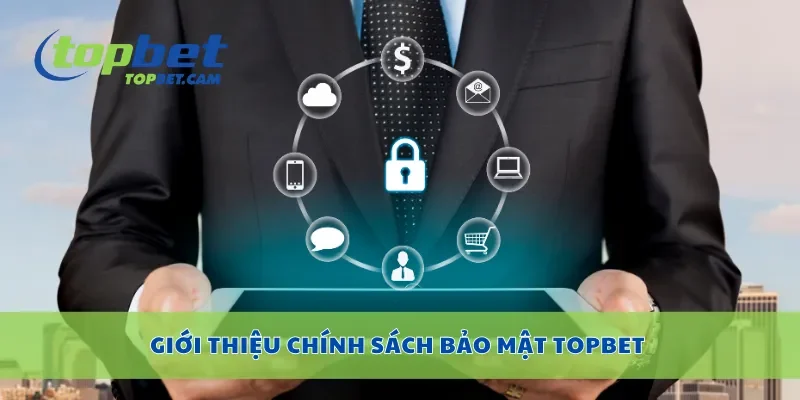 Giới thiệu chính sách bảo mật Topbet