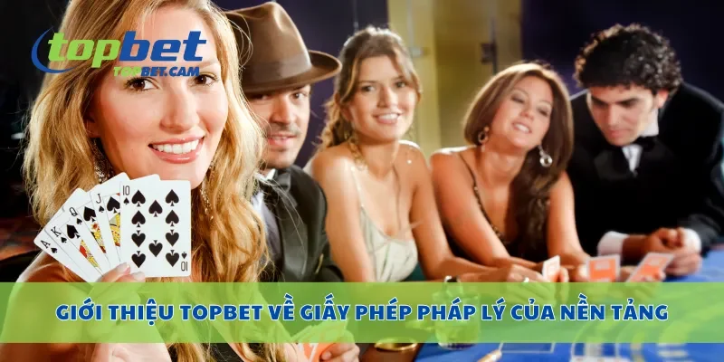 Giới thiệu Topbet về giấy phép pháp lý của nền tảng