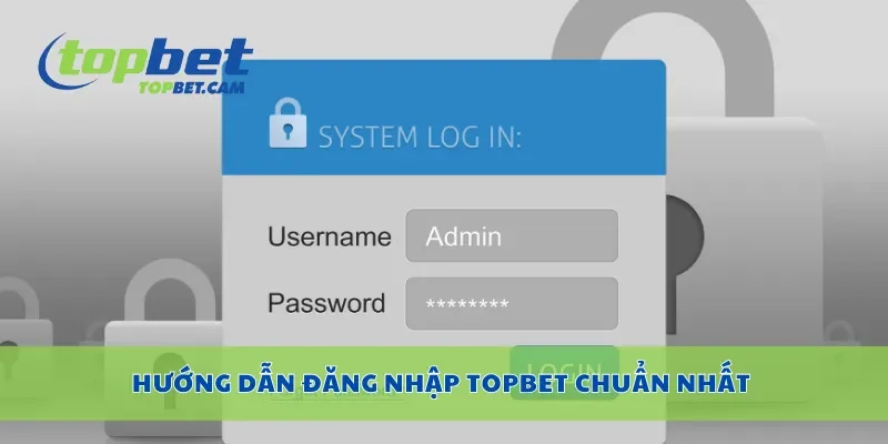 Hướng dẫn đăng nhập Topbet chuẩn nhất