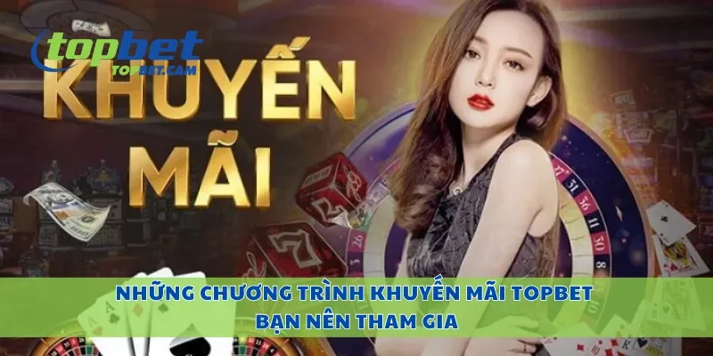 Những chương trình khuyến mãi Topbet bạn nên tham gia