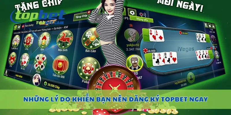 Những lý do khiến bạn nên đăng ký Topbet ngay