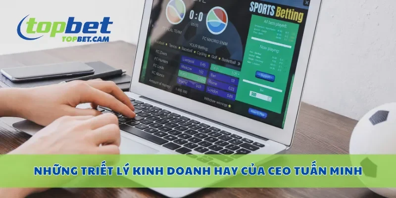 Những triết lý kinh doanh hay của CEO Tuấn Minh