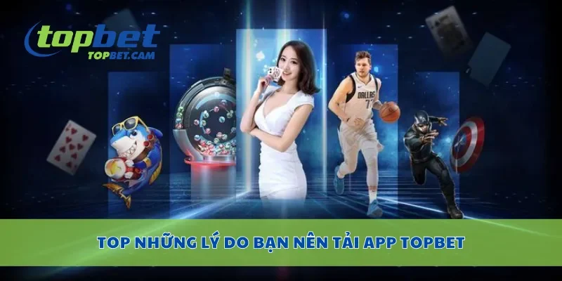 Top những lý do bạn nên tải app Topbet